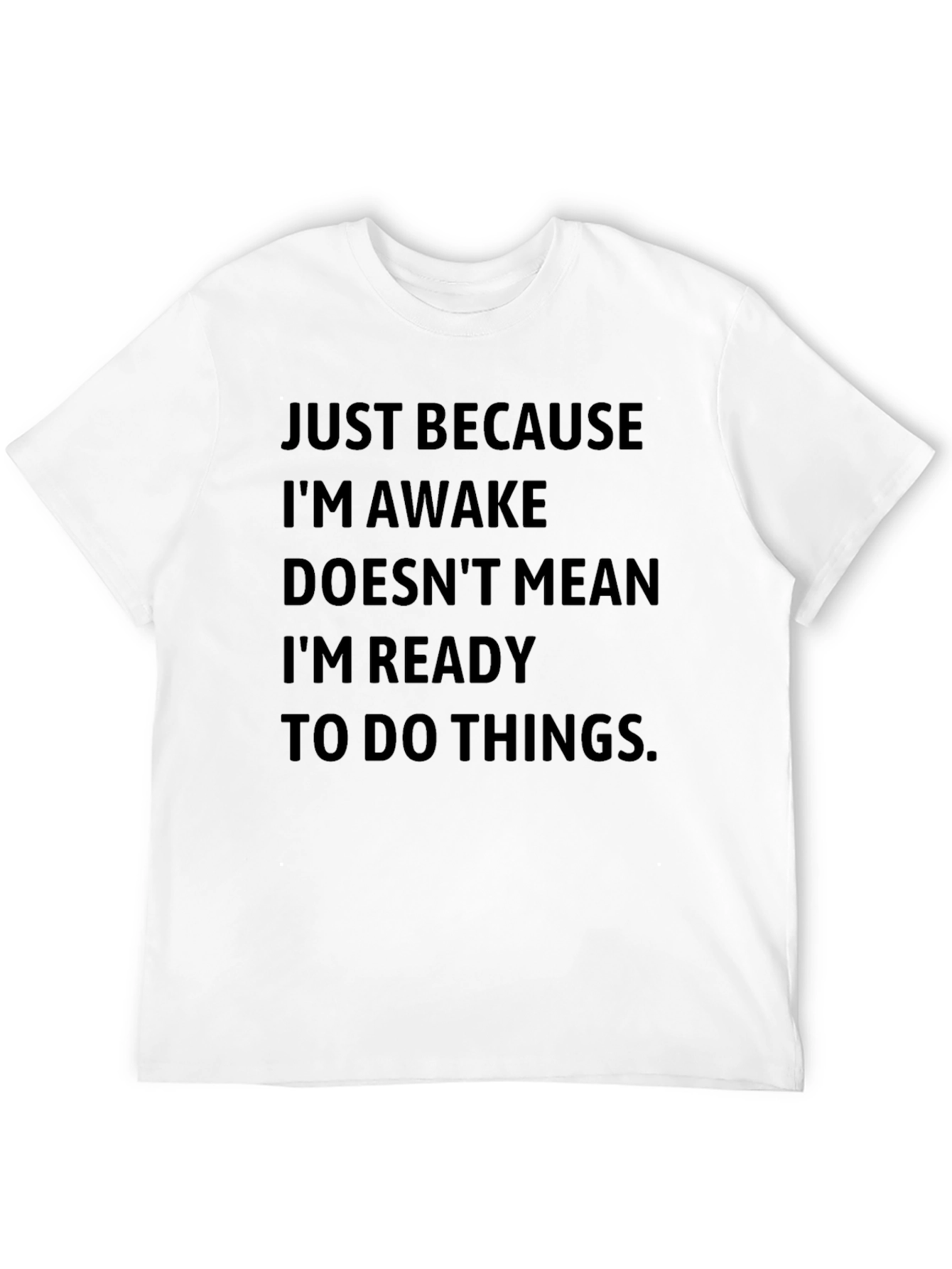 Funny Slogan T-Shirt - Just Because Im Awake