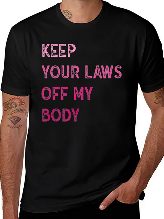 Keep Your Laws Off My Body Tee - Pro Choice Shirt