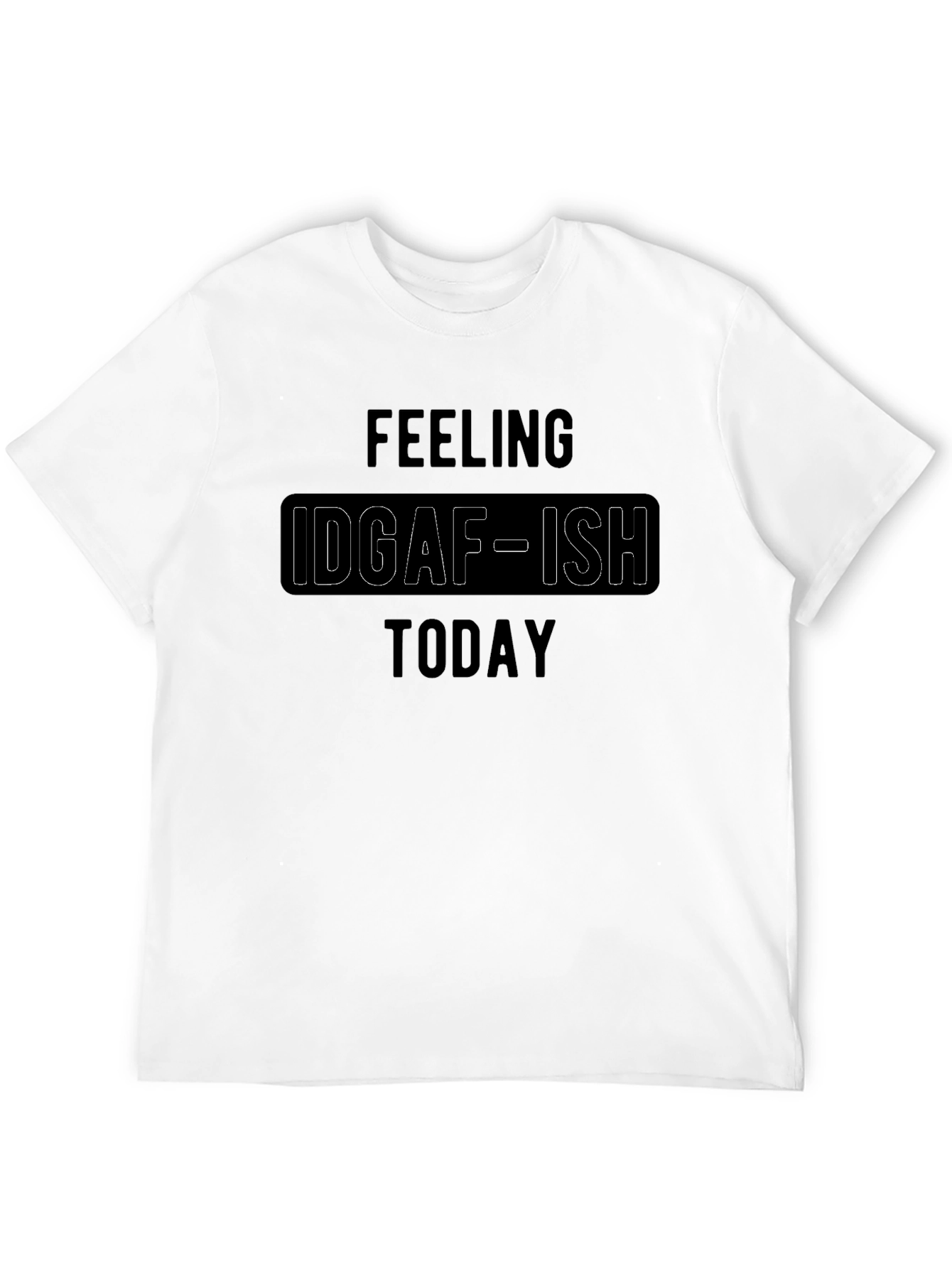 IDGAF-ISH Today Graphic T-Shirt