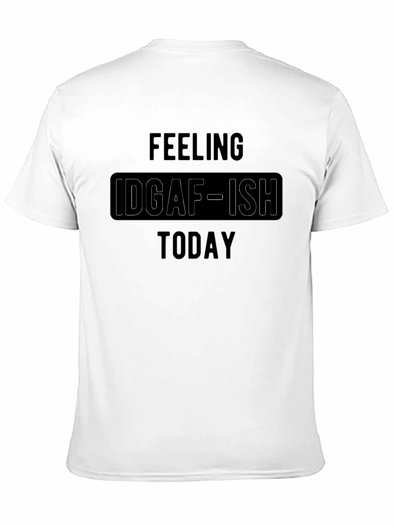 IDGAF-ISH Today Graphic T-Shirt
