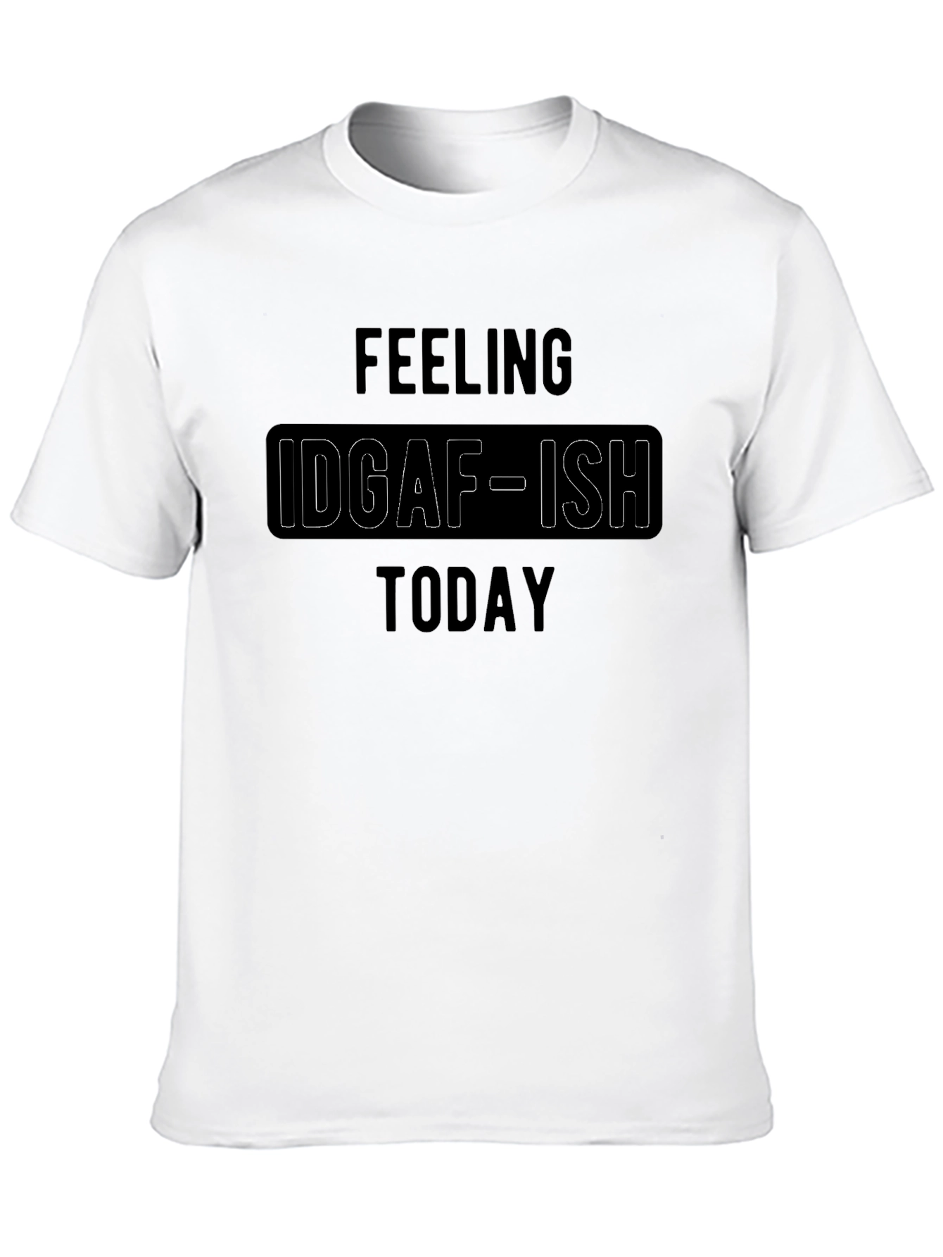 IDGAF-ISH Today Graphic T-Shirt