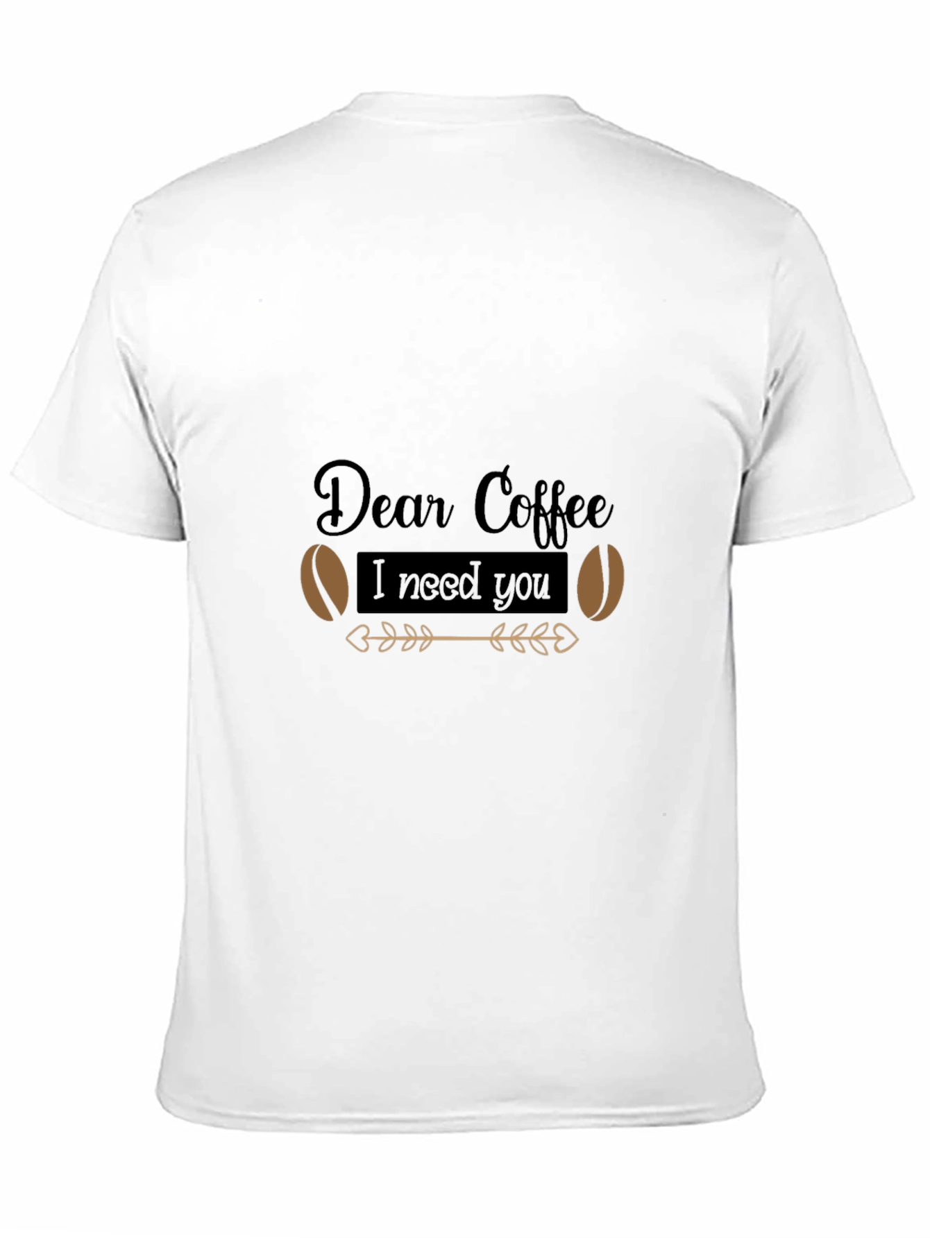 Dear Coffee I Need You - Graphic Tee