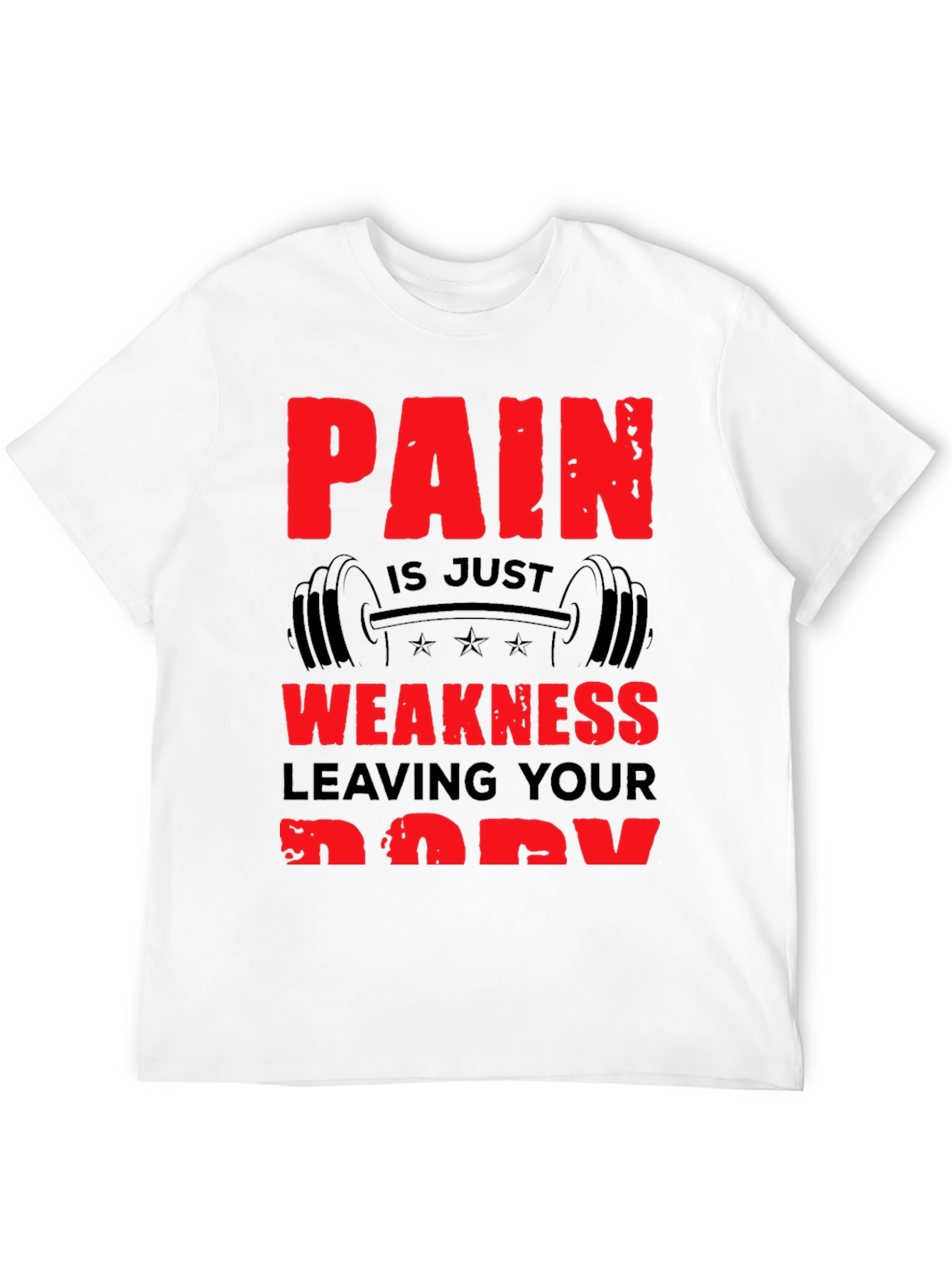 Pain is Weakness Leaving Your Body T-Shirt