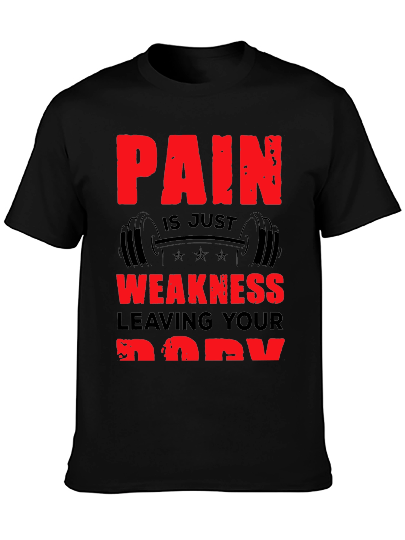 Pain is Weakness Leaving Your Body T-Shirt