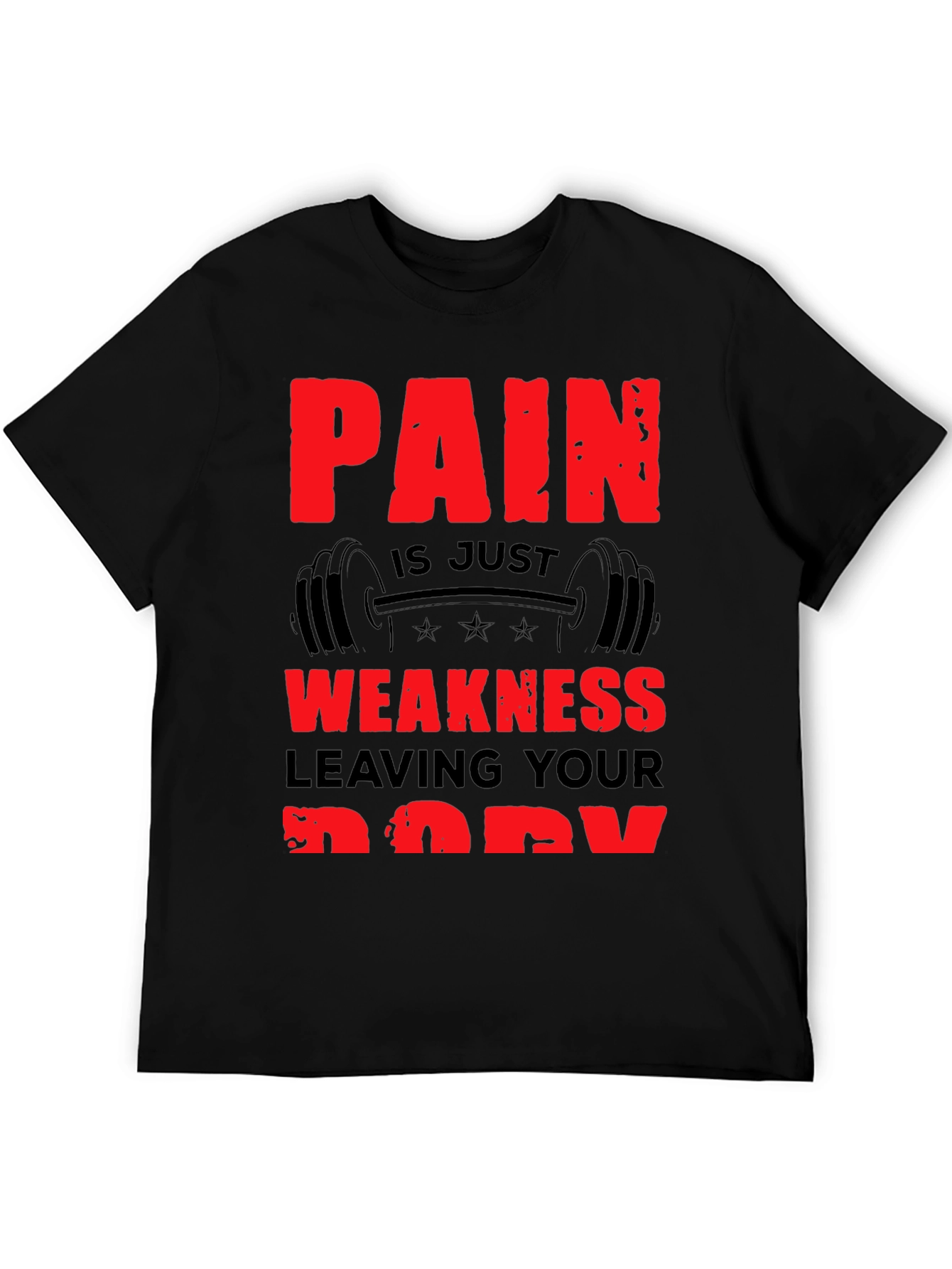 Pain is Weakness Leaving Your Body T-Shirt