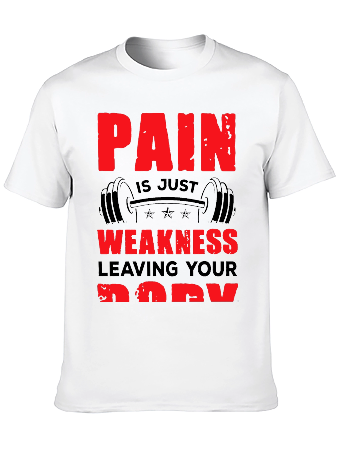 Pain is Weakness Leaving Your Body T-Shirt