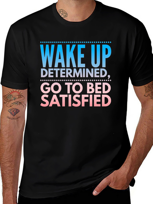 Wake Up Determined Go To Bed Satisfied Black T-Shirt