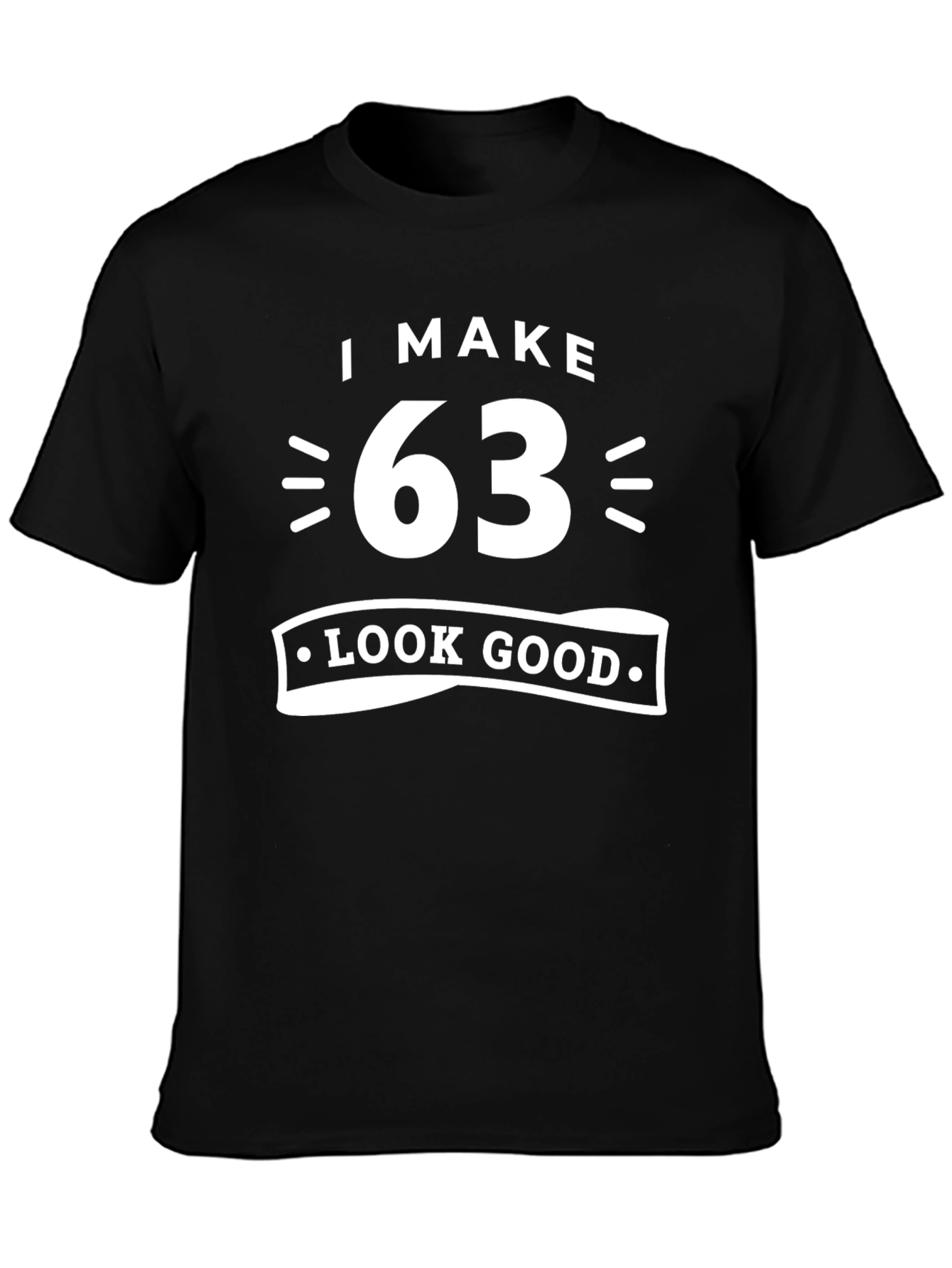 I Make 63 Look Good Graphic T-Shirt