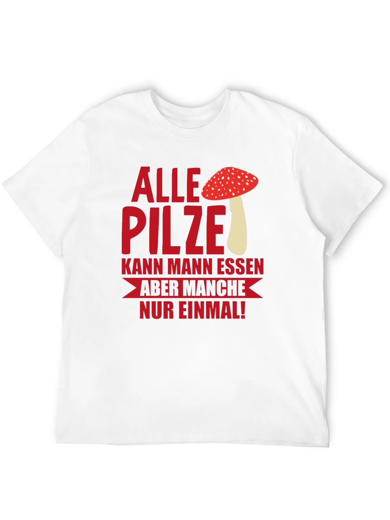 Humorous Mushroom T-Shirt - Alle Pilze...