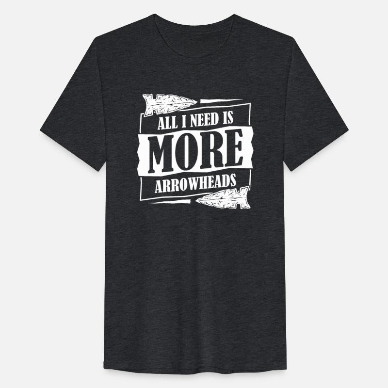 All I Need Is More Arrowheads Rocks Arrowhead