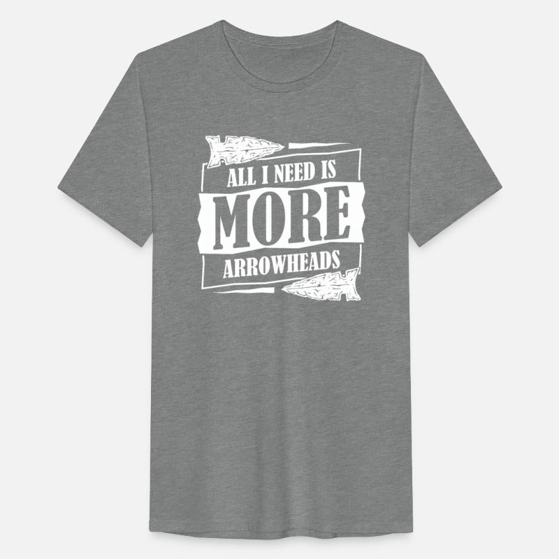 All I Need Is More Arrowheads Rocks Arrowhead