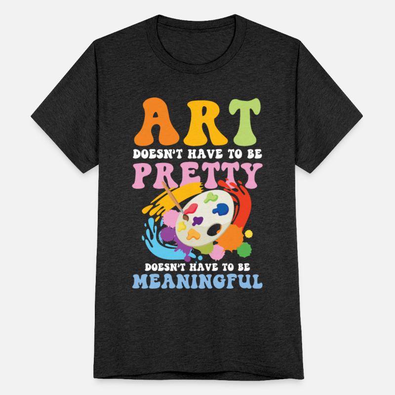 Art Doesn't Have To Be Pretty Meaningful
