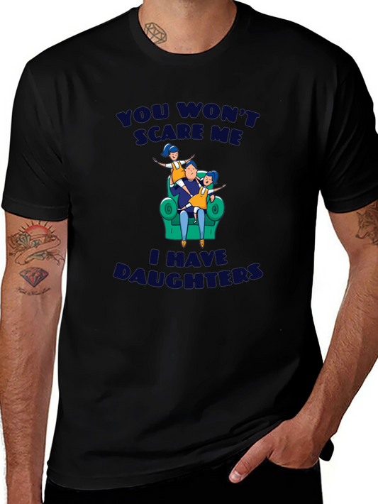 Dad of Daughters Graphic T-Shirt - You Wont Scare Me!