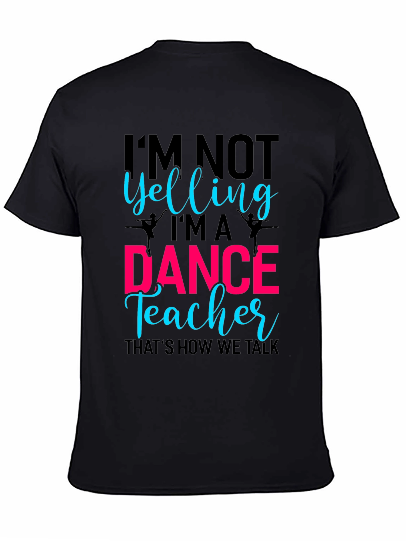 Dance Teacher Tee - Im Not Yelling Design