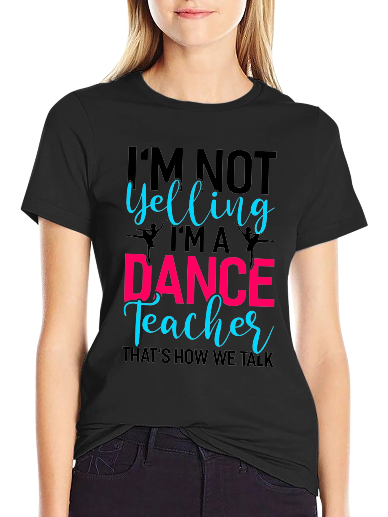 Dance Teacher Tee - Im Not Yelling Design