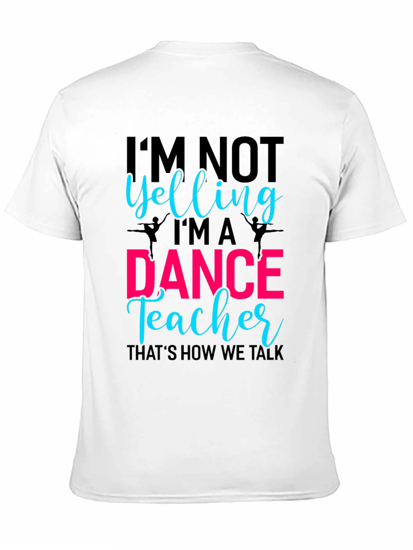 Dance Teacher Tee - Im Not Yelling Design