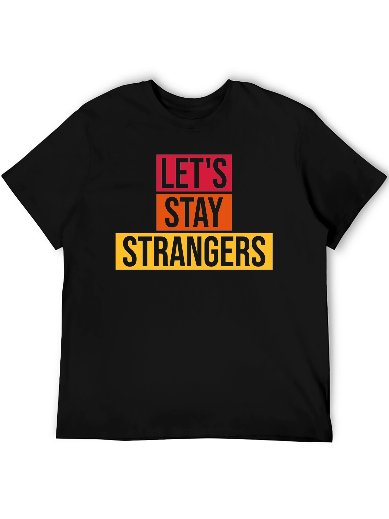 Lets Stay Strangers Graphic Tee - Unisex Black T-Shirt