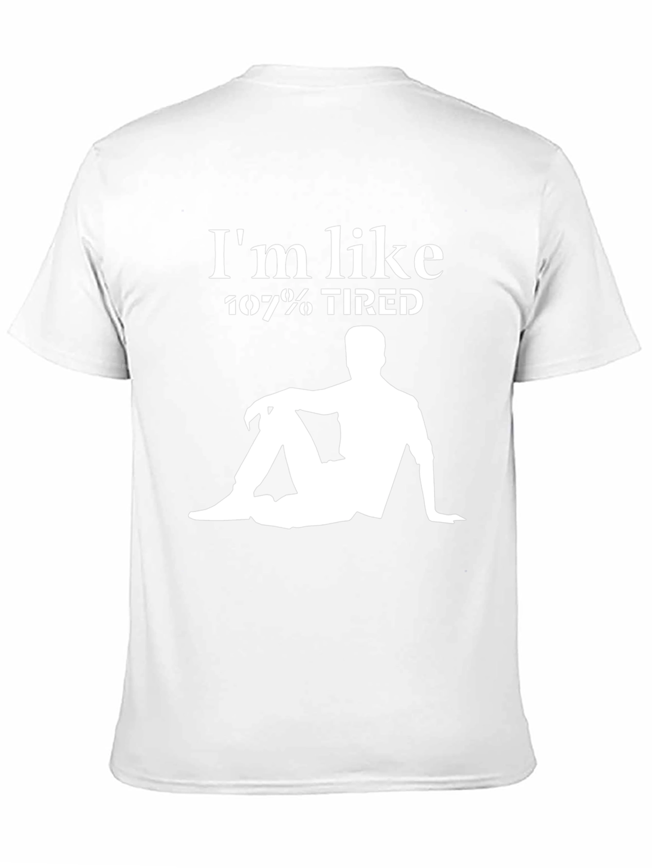 Im Like 107% Tired Graphic T-Shirt - Relaxed Style