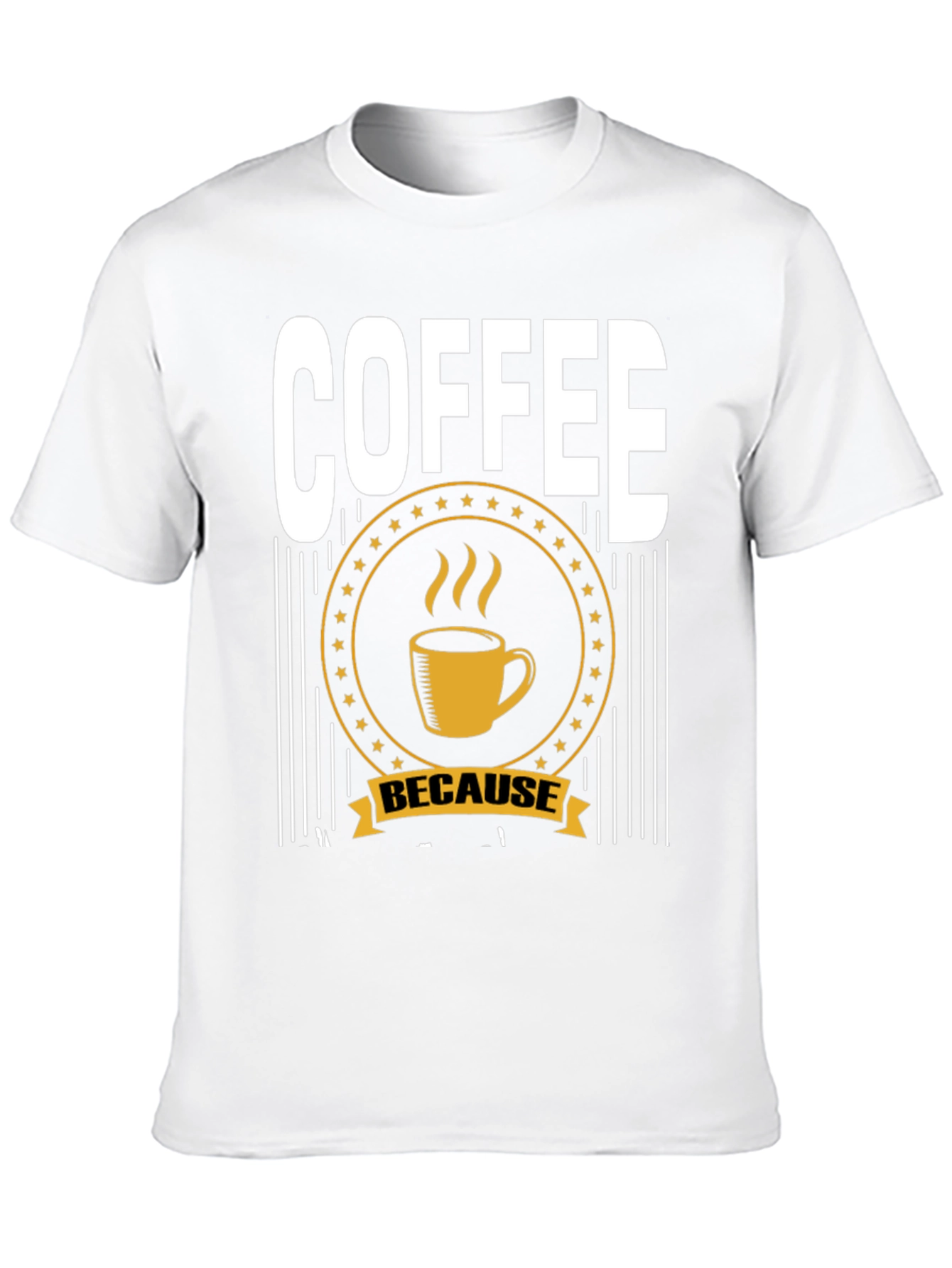 Coffee Because T-Shirt