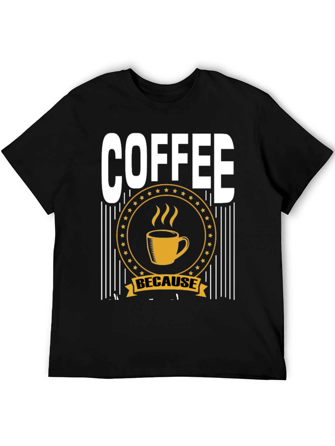 Coffee Because T-Shirt