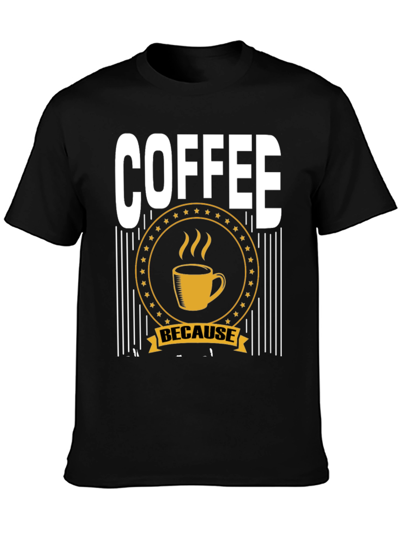 Coffee Because T-Shirt