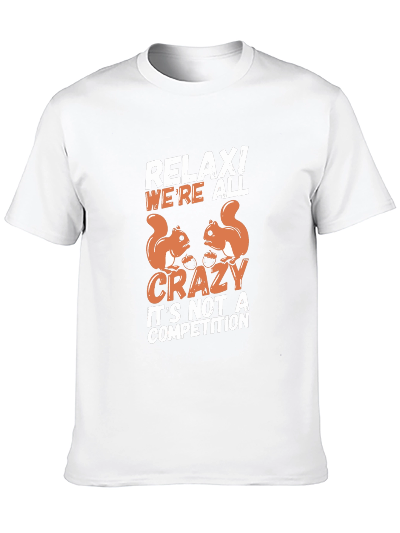 Relax! Were All Crazy Squirrel T-Shirt