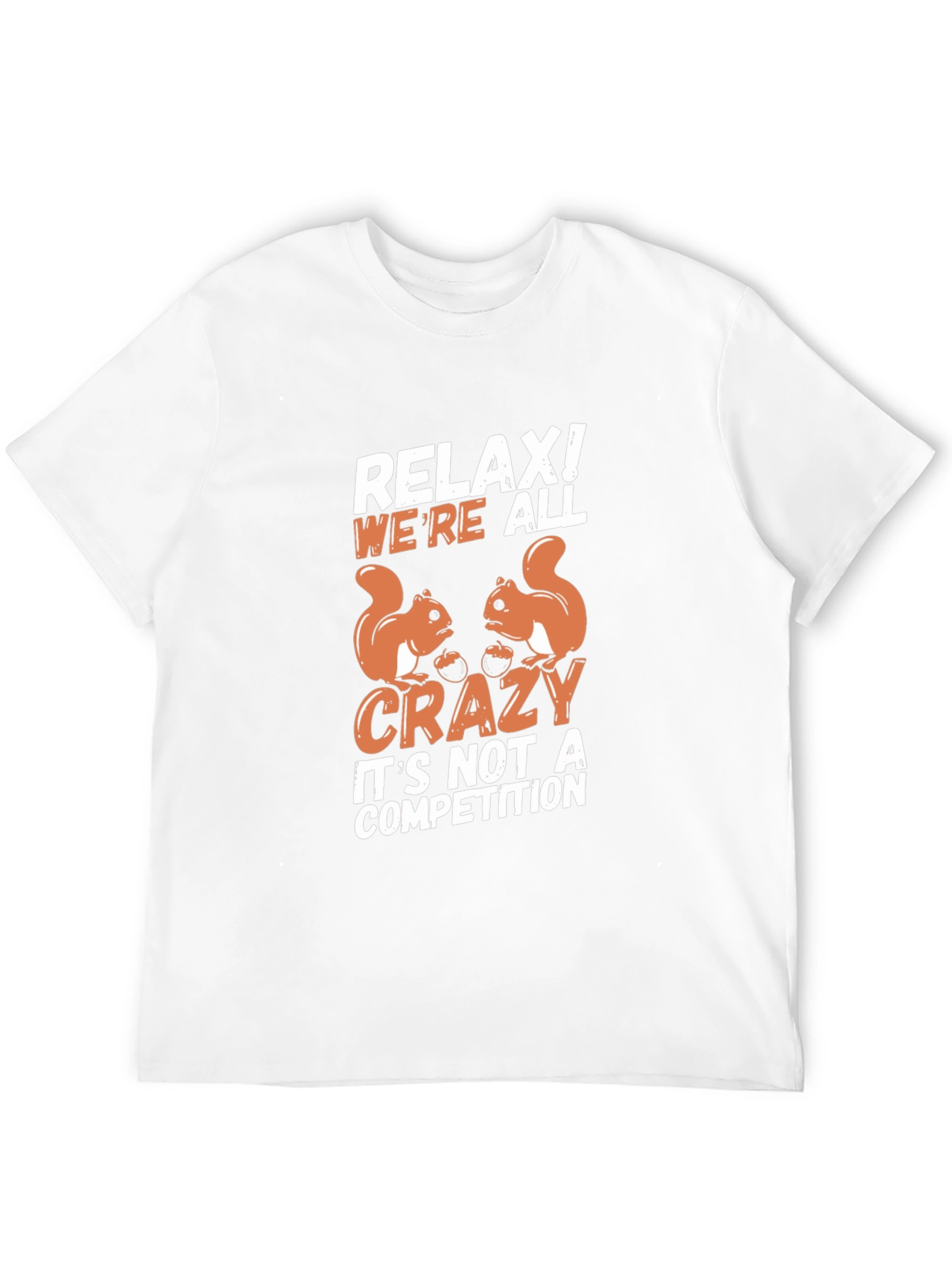 Relax! Were All Crazy Squirrel T-Shirt