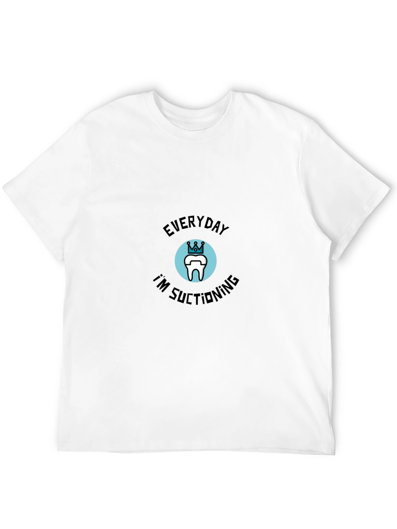 Everyday Im Suctioning Dental T-Shirt