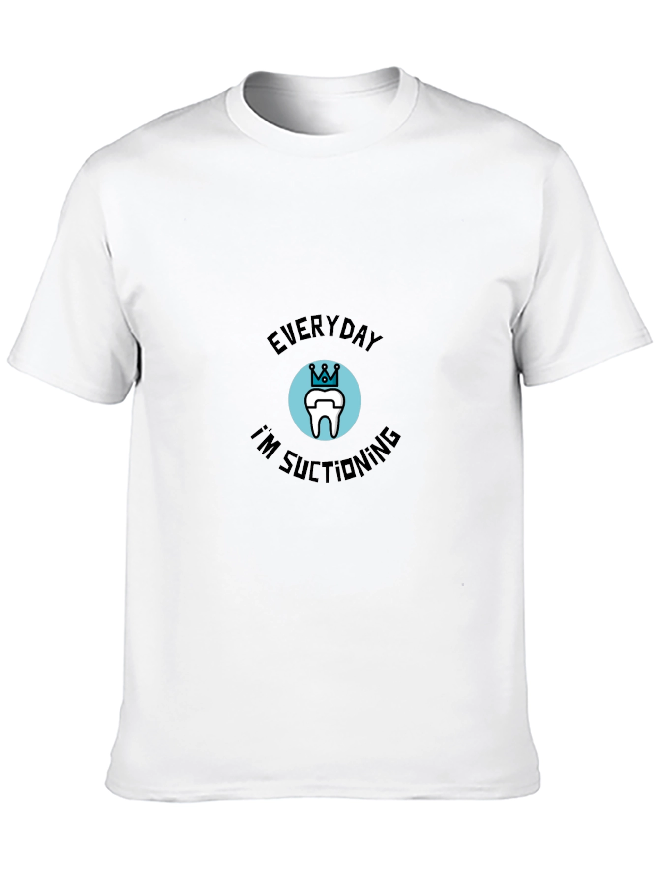 Everyday Im Suctioning Dental T-Shirt