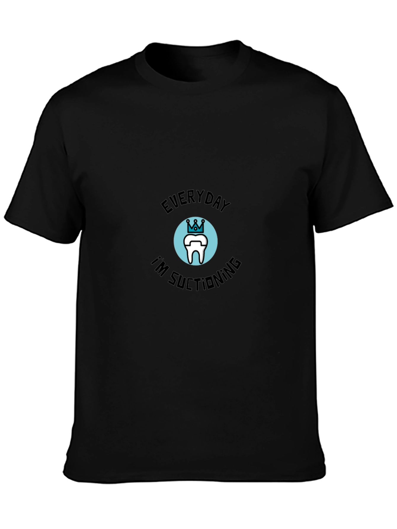 Everyday Im Suctioning Dental T-Shirt