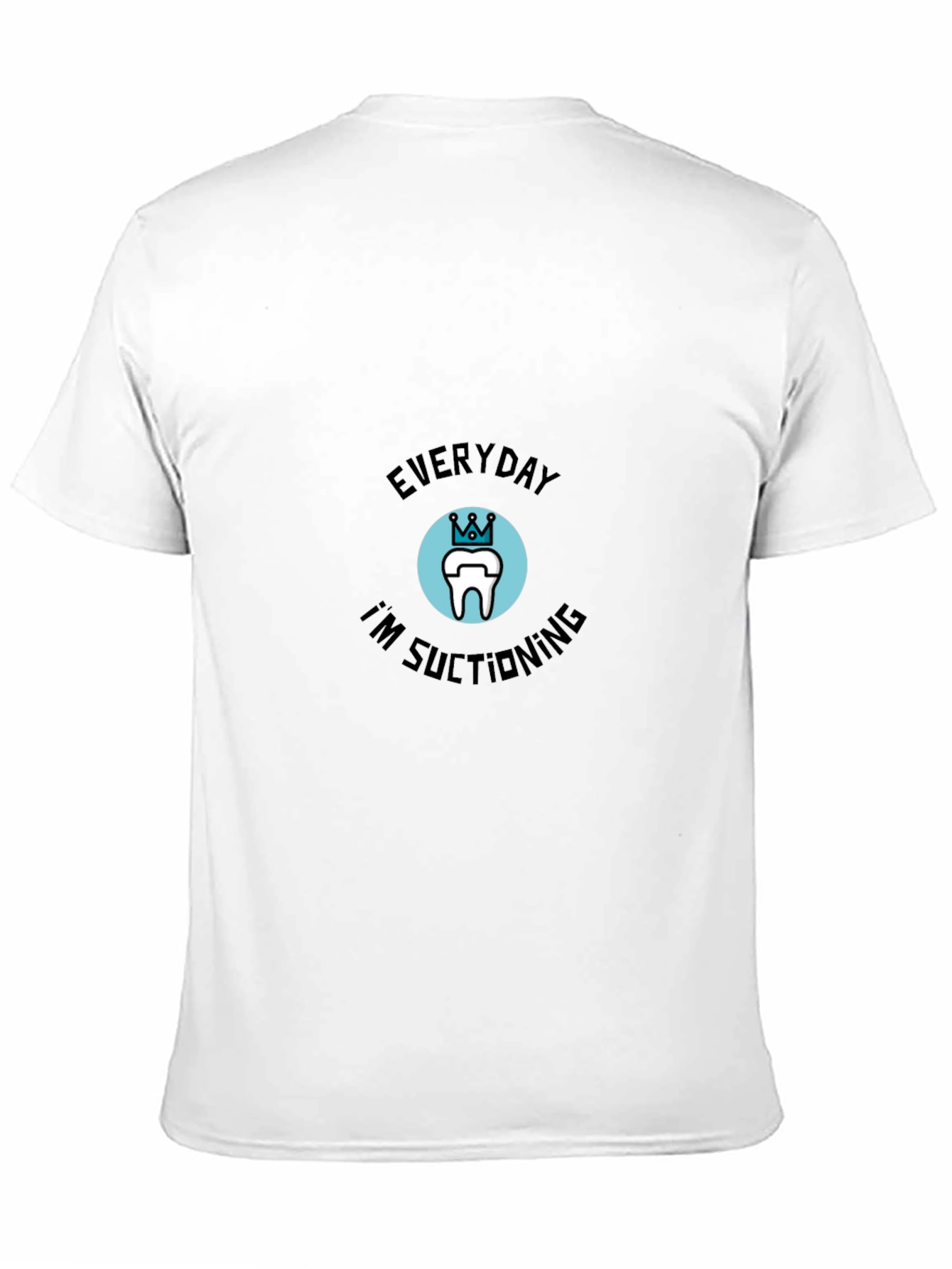 Everyday Im Suctioning Dental T-Shirt