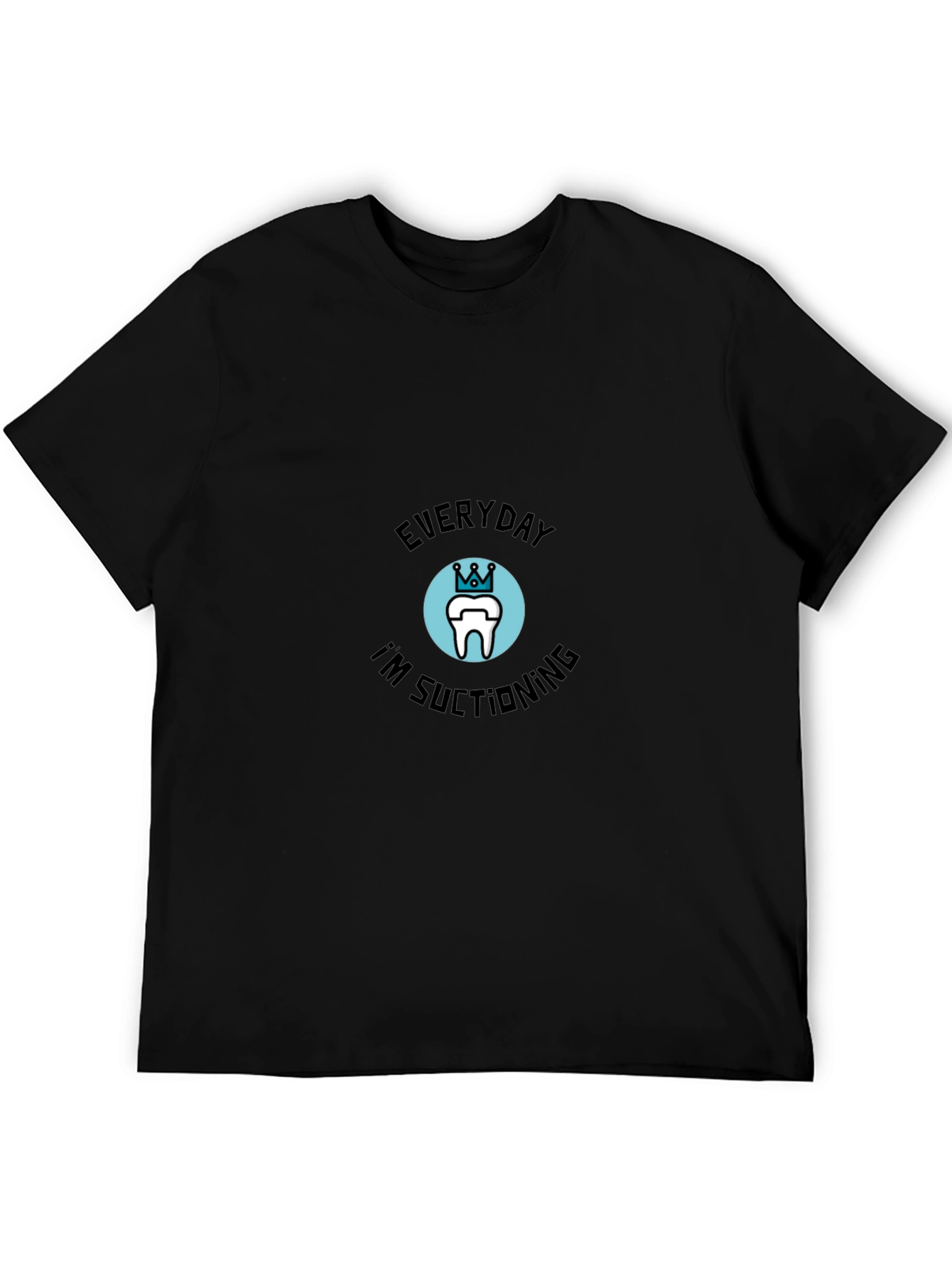 Everyday Im Suctioning Dental T-Shirt