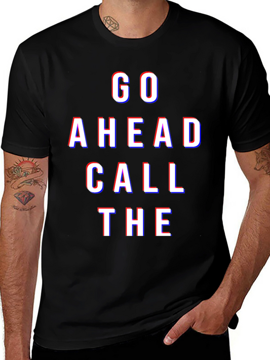 Go Ahead Call The - Graphic Tee