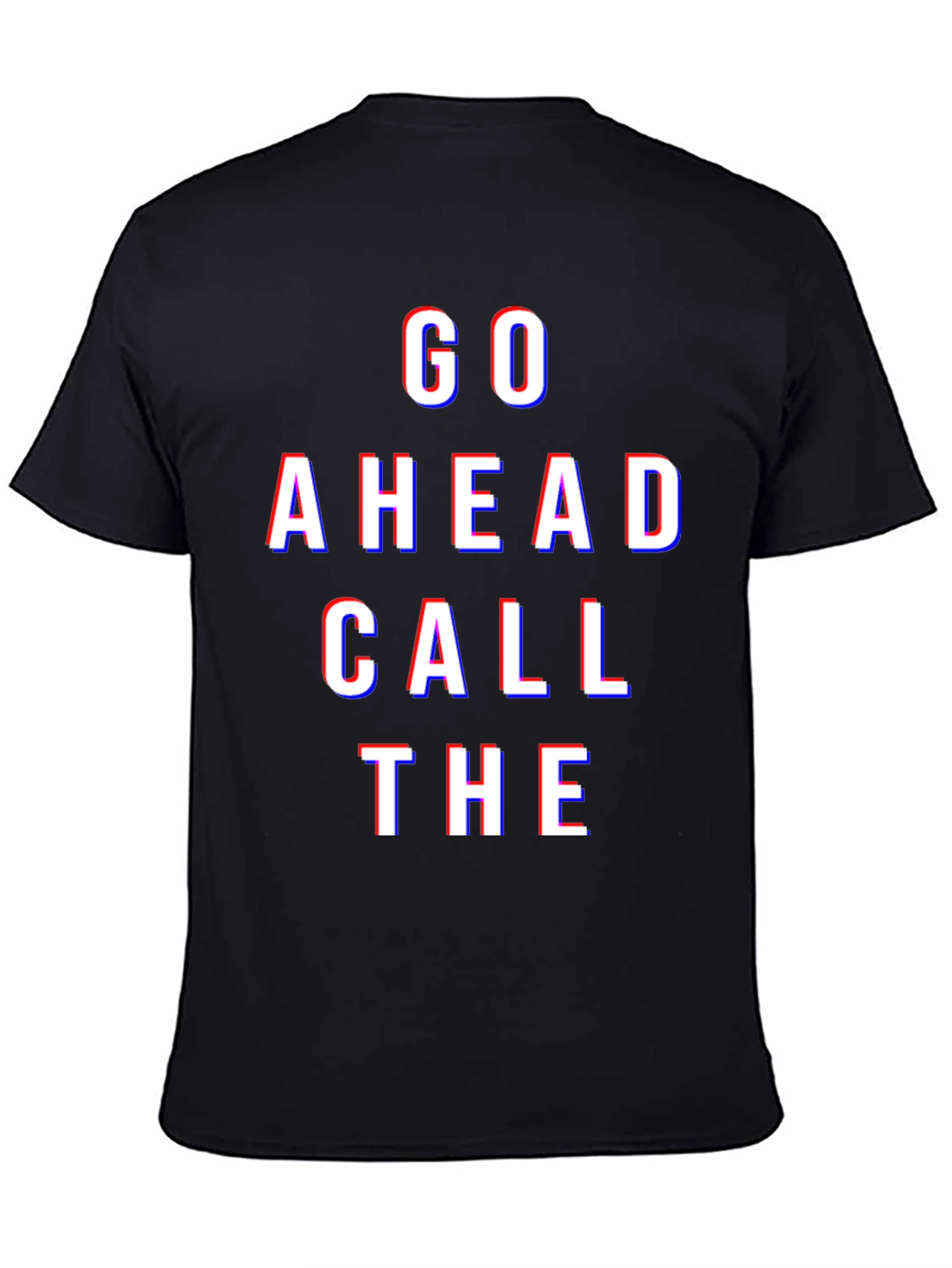 Go Ahead Call The - Graphic Tee