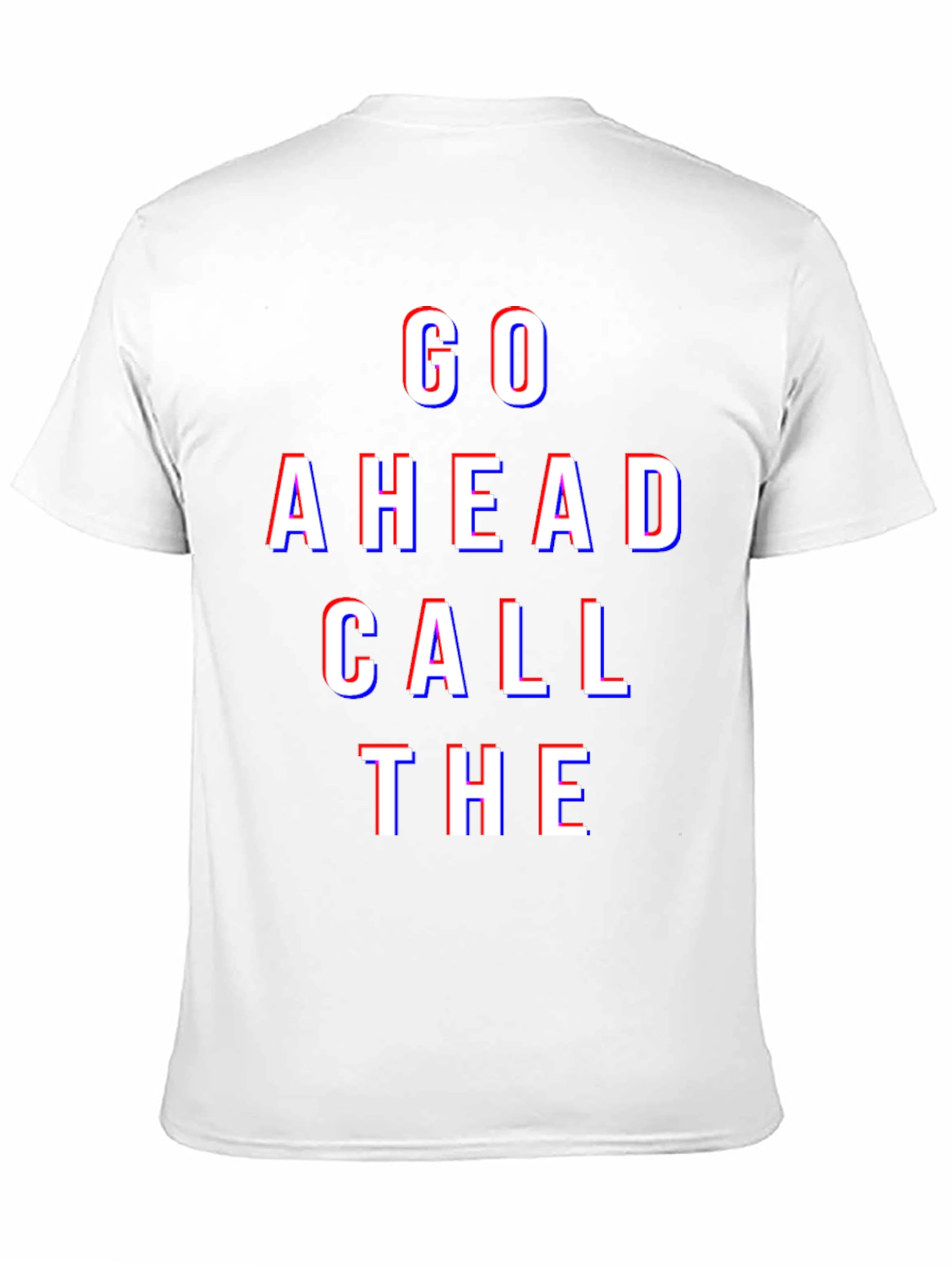Go Ahead Call The - Graphic Tee