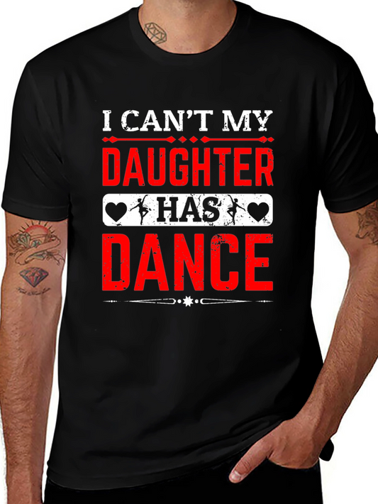 I Cant My Daughter Has Dance T-Shirt