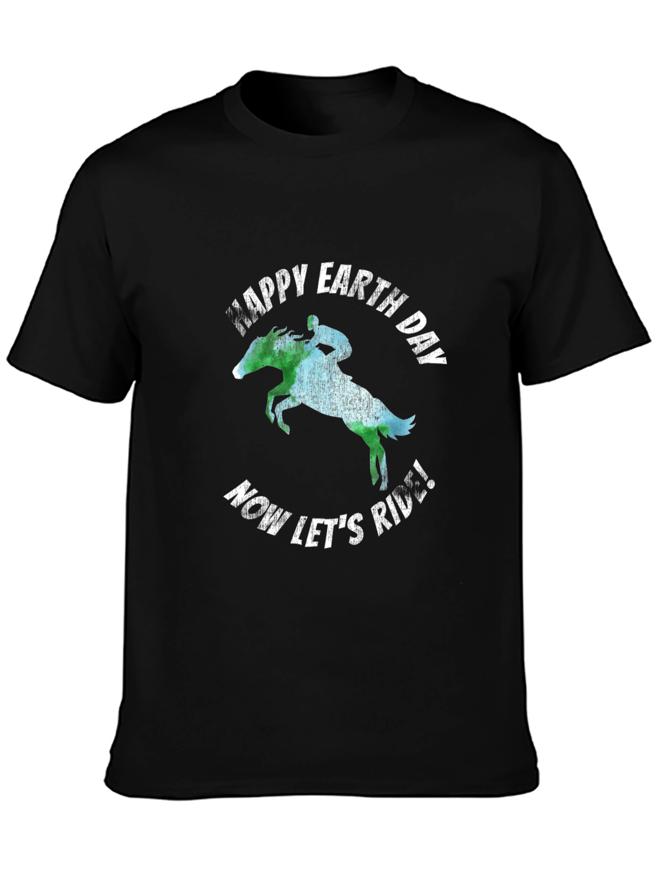 Happy Earth Day Equestrian T-Shirt - Now Lets Ride!