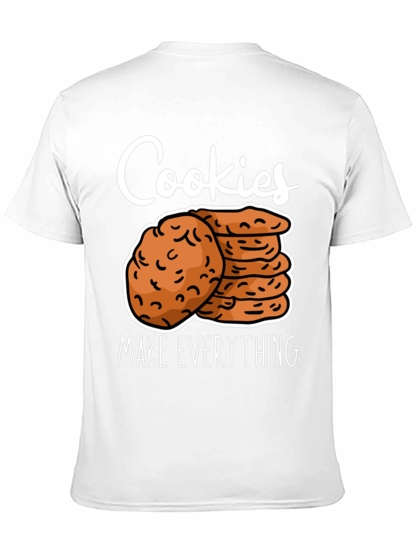 Cookies Make Everything T-Shirt Funny Cookie Lover Tee