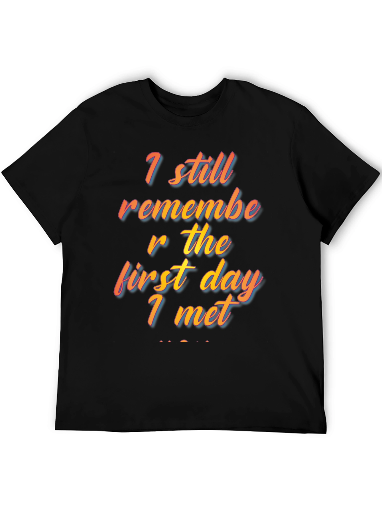 I Still Remember The First Day I Met T-Shirt