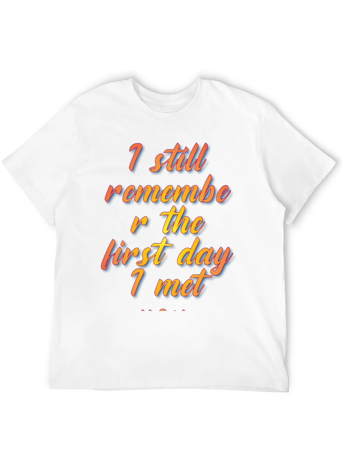 I Still Remember The First Day I Met T-Shirt