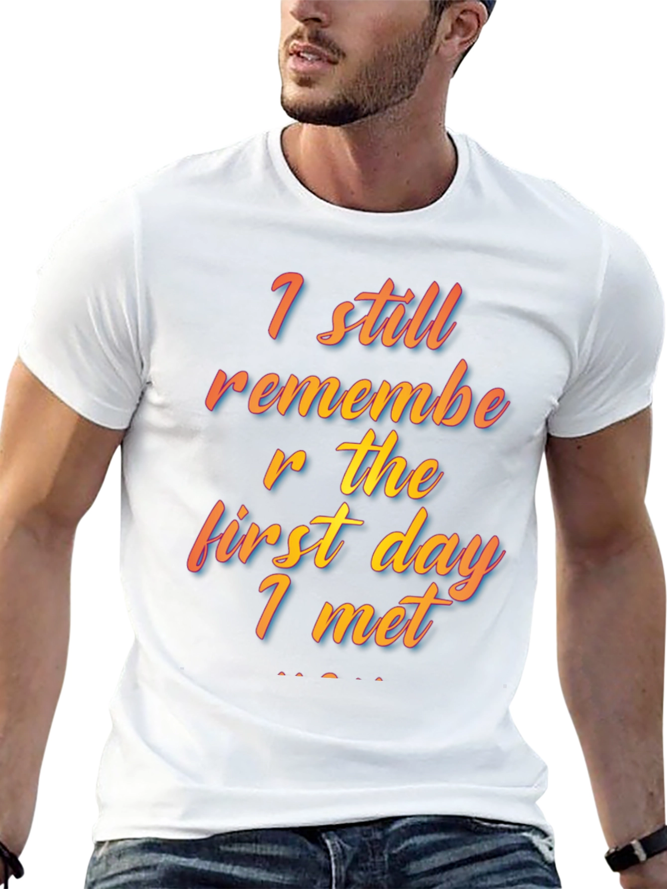 I Still Remember The First Day I Met T-Shirt