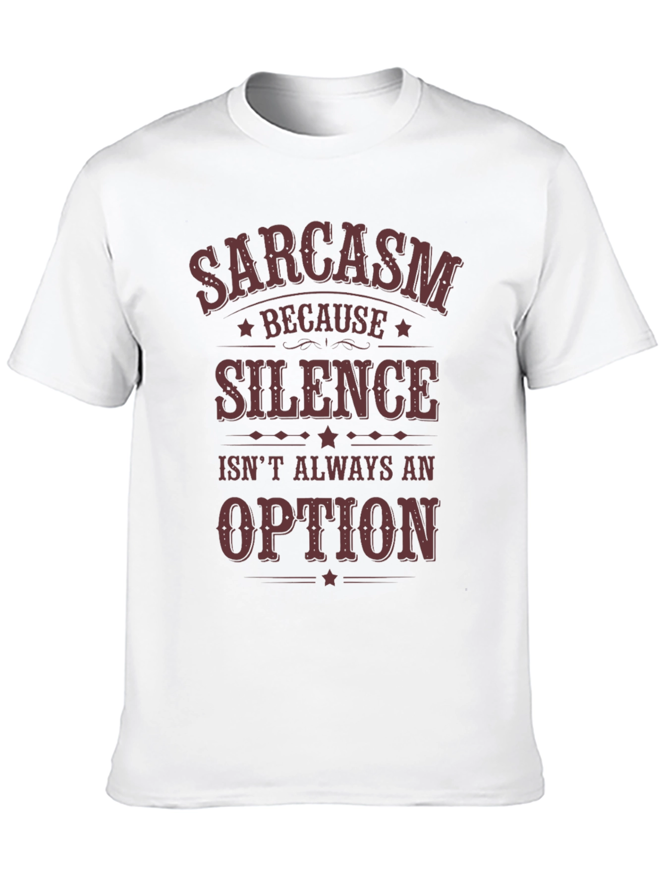 Sarcasm Because Silence Isnt Always an Option T-Shirt