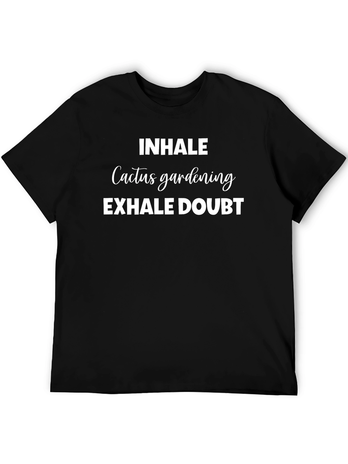Inhale Cactus Gardening Exhale Doubt T-Shirt