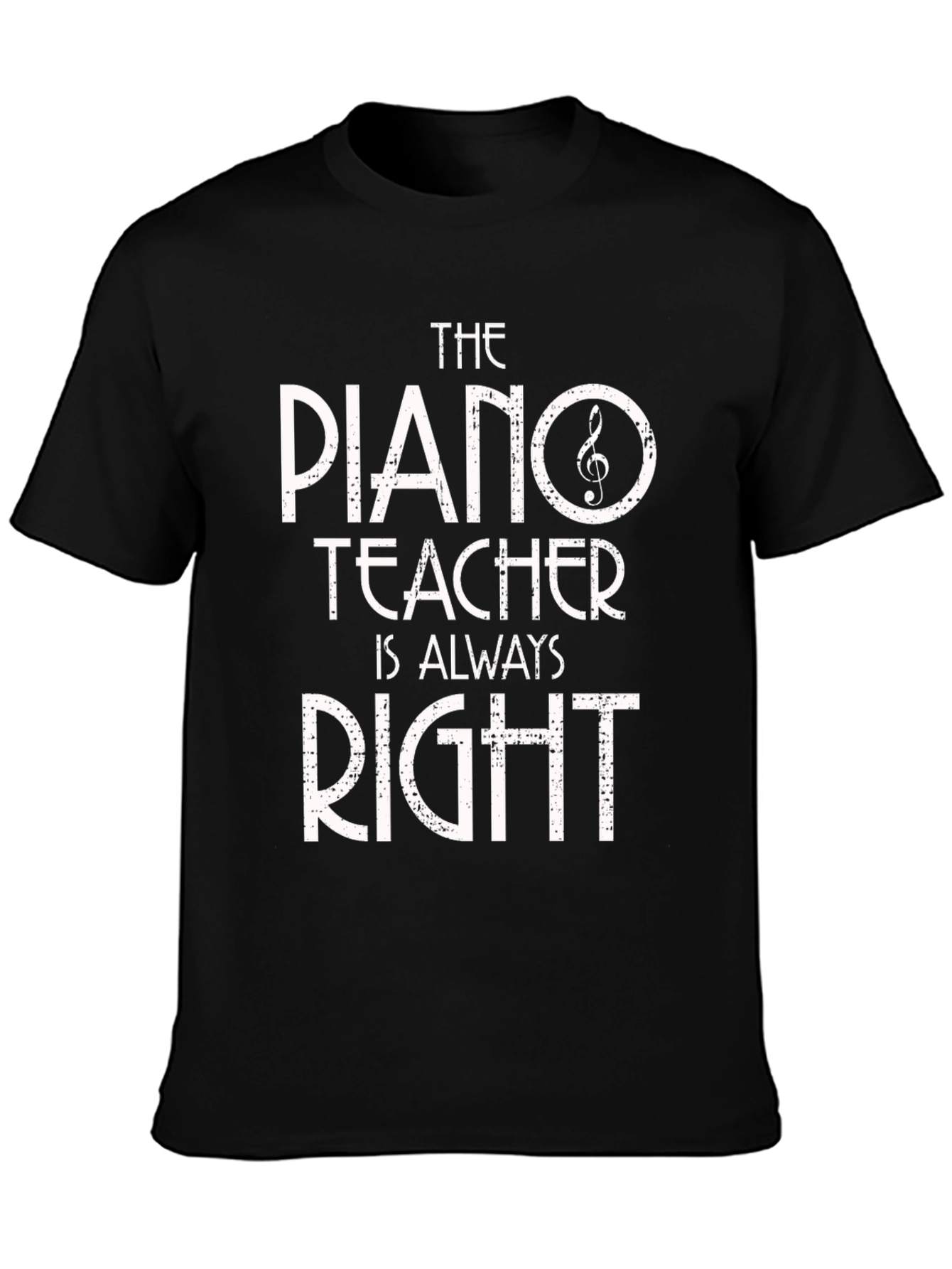 Piano Teacher T-Shirt - Always Right! Music Gift