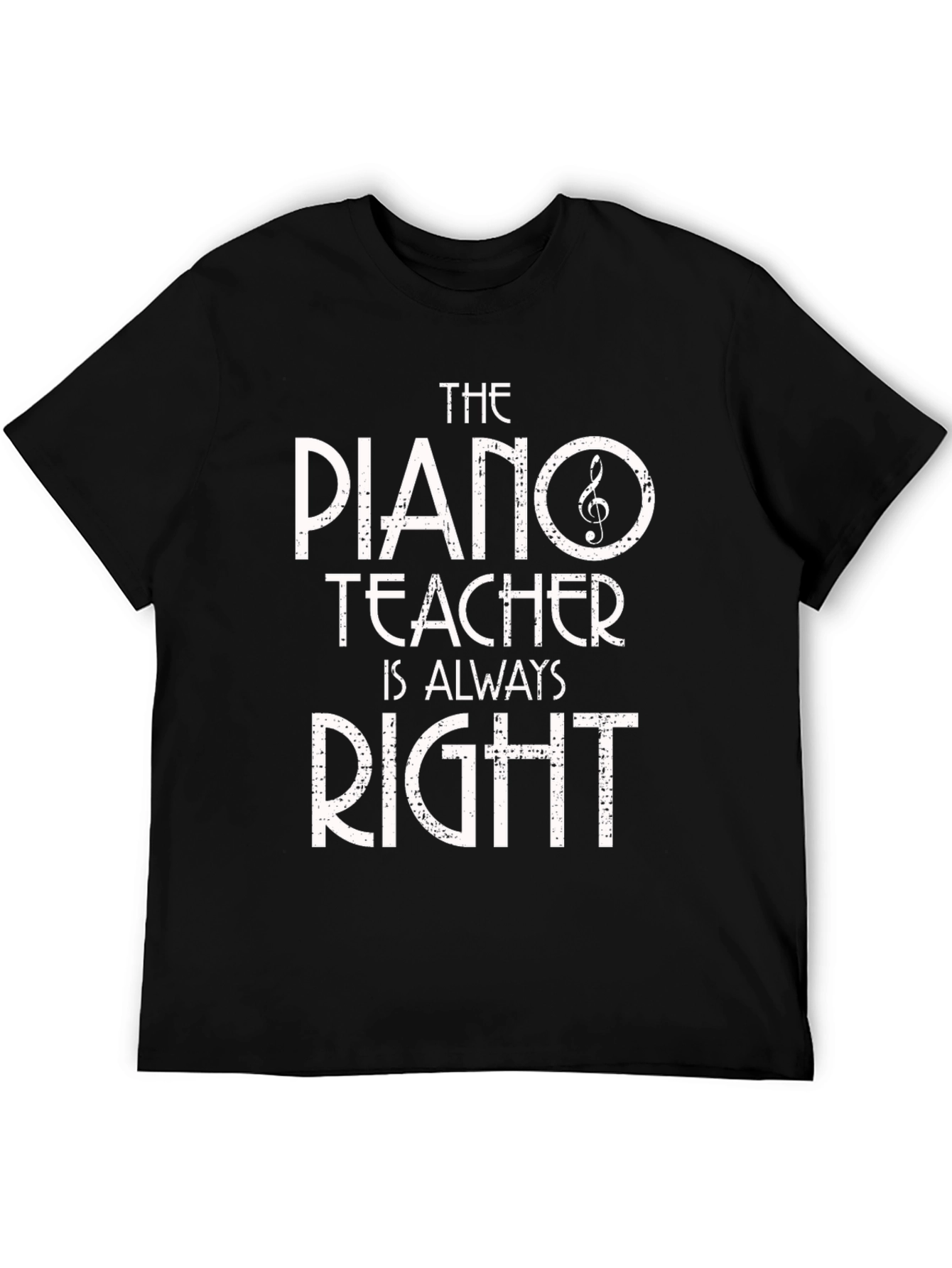 Piano Teacher T-Shirt - Always Right! Music Gift