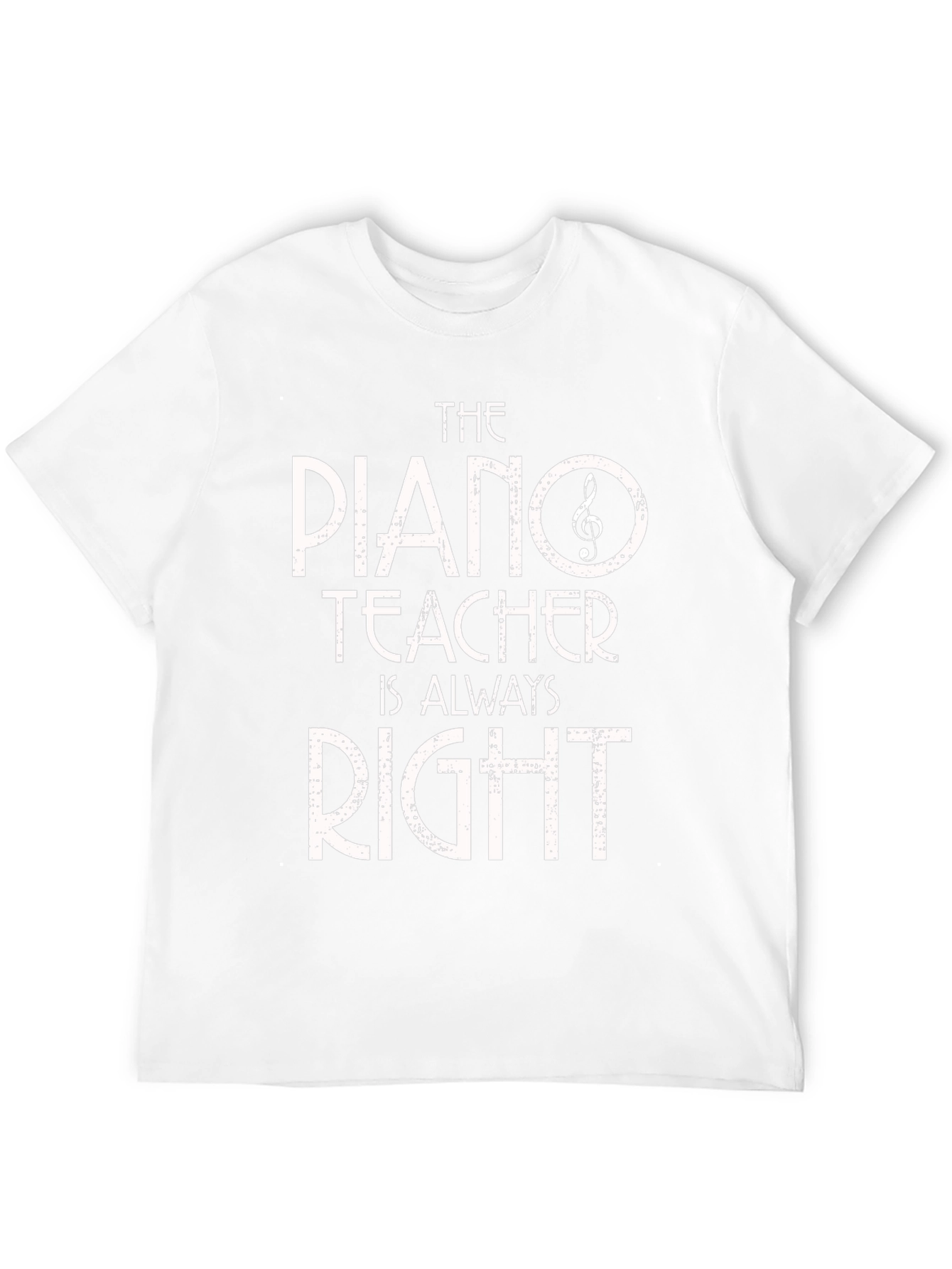 Piano Teacher T-Shirt - Always Right! Music Gift