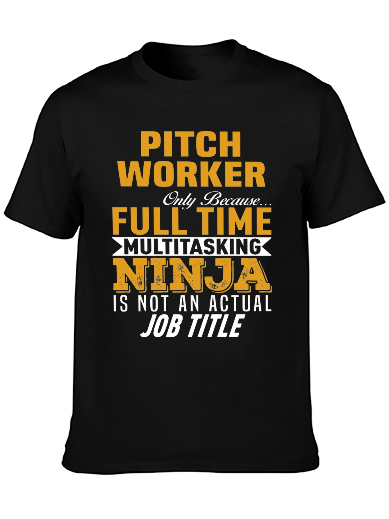 Pitch Worker Full Time Multitasking Ninja T-Shirt