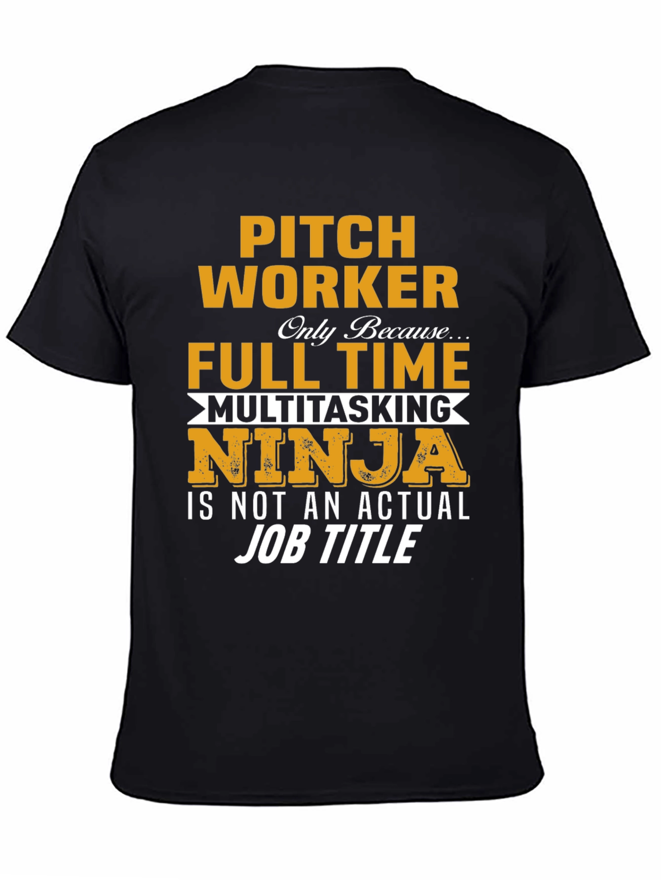 Pitch Worker Full Time Multitasking Ninja T-Shirt