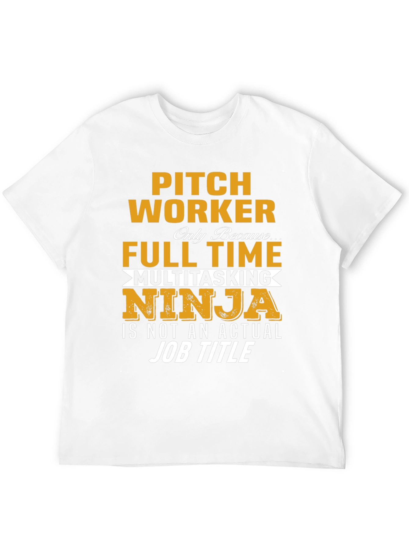 Pitch Worker Full Time Multitasking Ninja T-Shirt