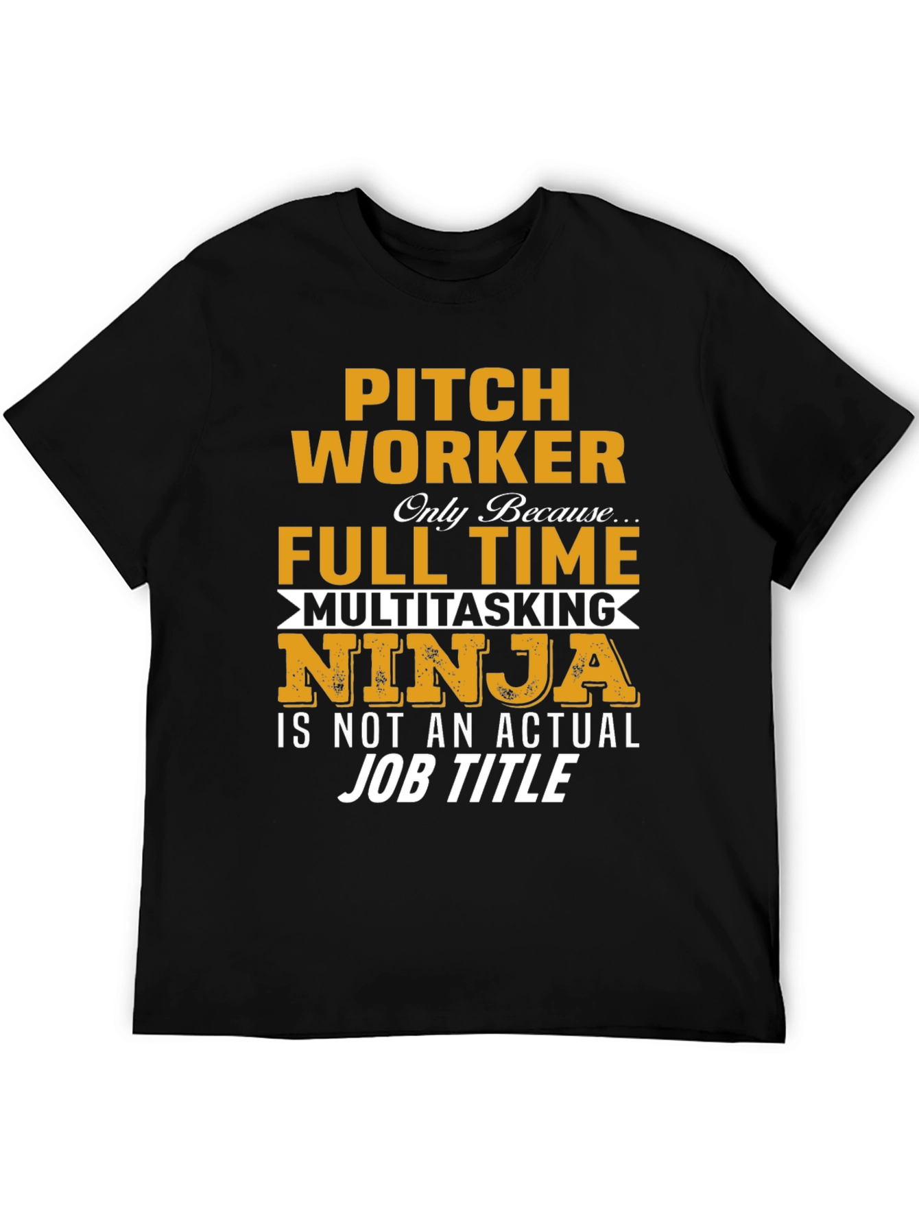 Pitch Worker Full Time Multitasking Ninja T-Shirt